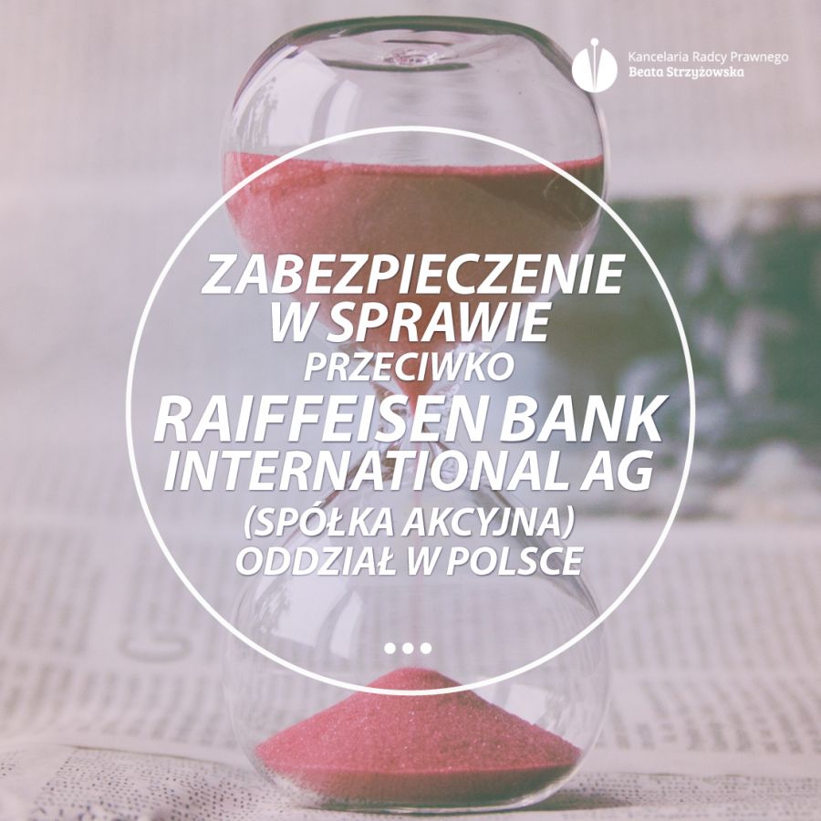 ZABEZPIECZENIE W SPRAWIE PRZECIWKO RAIFFEISEN BANK INTERNATIONAL AG (SPÓŁKA AKCYJNA) ODDZIAŁ W POLSCE